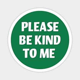 please be kind to me Magnet